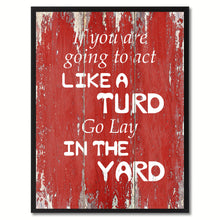 Load image into Gallery viewer, If You Are Going To Act Like A Turd Go Lay In The Yard Saying Canvas Print, Black Picture Frame Home Decor Wall Art Gifts