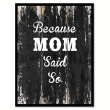 Load image into Gallery viewer, Because mom said so Motivational Quote Saying Canvas Print with Picture Frame Home Decor Wall Art