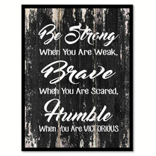 Load image into Gallery viewer, Be strong when you are weak brave when you are scared humble when you are victorious Motivational Quote Saying Canvas Print with Picture Frame Home Decor Wall Art