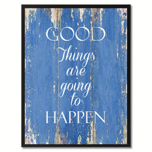 Load image into Gallery viewer, Good things are going to happen Motivation Quote Saying Gift Ideas Home Décor Wall Art