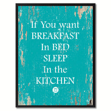 Load image into Gallery viewer, If you want breakfast in bed sleep in the kitchen Funny Quote Saying Gift Ideas Home Decor Wall Art