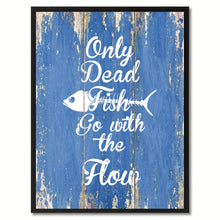 Load image into Gallery viewer, Only Dead Fish Go with The Flow Motivation Quote Saying Gift Ideas Home Décor Wall Art