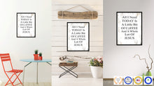 Load image into Gallery viewer, All I Need Today is a Little Bit of Coffee & a Whole Lot of Jesus Quote Saying Canvas Print Black Picture Frame Wall Art Gift Ideas