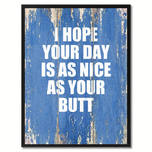 Load image into Gallery viewer, I Hope Your Day Is As Nice As Your Butt Saying Canvas Print, Black Picture Frame Home Decor Wall Art Gifts