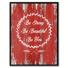 Load image into Gallery viewer, Be Strong Be Beautiful Be You Quote Saying Gift Ideas Home Décor Wall Art