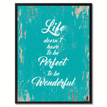 Load image into Gallery viewer, Life doesn't have to be perfect to be wonderful Inspirational Quote Saying Gift Ideas Home Decor Wall Art
