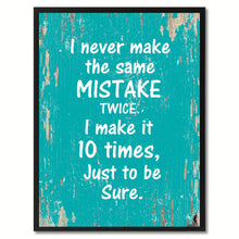 Load image into Gallery viewer, I never make the same mistake twice I make it 10 times just to be sure Motivation Quote Saying Gift Ideas Home Decor Wall Art