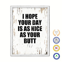Load image into Gallery viewer, I Hope Your Day Is As Nice As Your Butt Vintage Saying Gifts Home Decor Wall Art Canvas Print with Custom Picture Frame