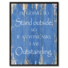 Load image into Gallery viewer, I'm going to stand outside Funny Quote Saying Gift Ideas Home Décor Wall Art