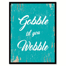 Load image into Gallery viewer, Gobble Til You Wobble Quote Saying Home Decor Wall Art Gift Ideas 111743