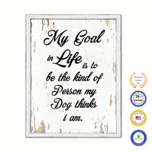 Load image into Gallery viewer, My Goal In Life Is To Be The Kind Of Person My Dog Thinks I Am Vintage Saying Gifts Home Decor Wall Art Canvas Print with Custom Picture Frame