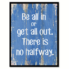 Load image into Gallery viewer, Be All In Or Get All Out Inspirational Quote Saying Gift Ideas Home Decor Wall Art