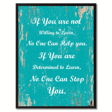 Load image into Gallery viewer, If you are not willing to learn no one can help you If you are determined to learn no one can stop you Motivation Quote Saying