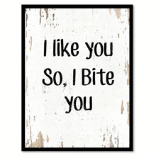 Load image into Gallery viewer, I Like You So I Bite You Funny Quote Saying Gift Ideas Home Decor Wall Art 111526