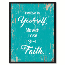 Load image into Gallery viewer, Believe in yourself never lose your faith Inspirational Quote Saying Gift Ideas Home Decor Wall Art