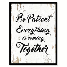 Load image into Gallery viewer, Be Patient Everything Is Coming Together Quote Saying Home Decor Wall Art Gift Ideas 111690