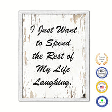 Load image into Gallery viewer, I Just Want To Spend The Rest Of My Life Laughing Vintage Saying Gifts Home Decor Wall Art Canvas Print with Custom Picture Frame