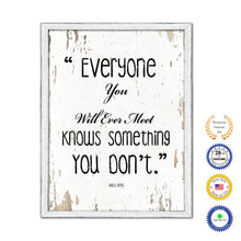 Load image into Gallery viewer, Everyone you will ever meet knows something you don't - Bill Nye Inspirational Quote Saying Gift Ideas Home Decor Wall Art, White Wash