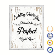 Load image into Gallery viewer, Cuddling With You Would Be Perfect Right Now Vintage Saying Gifts Home Decor Wall Art Canvas Print with Custom Picture Frame