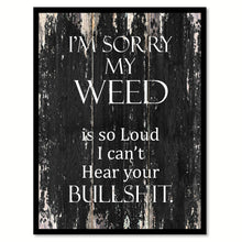 Load image into Gallery viewer, I'm sorry my weed is so loud I can't hear your bullsh*t Funny Quote Saying Canvas Print with Picture Frame Home Decor Wall Art