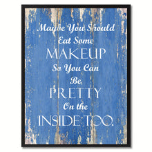 Load image into Gallery viewer, Maybe you should eat some makeup Inspirational Quote Saying Gift Ideas Home Décor Wall Art