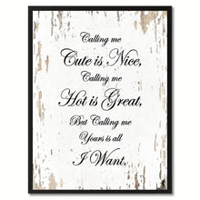 Load image into Gallery viewer, Calling me cute is nice, hot is great but yours is all I want Funny Quote Saying Canvas Print with Picture Frame Gift Ideas Home Decor Wall Art