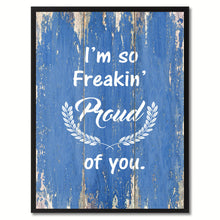 Load image into Gallery viewer, I'm so Freakin Proud of You Quote Saying Gift Ideas Home Décor Wall Art