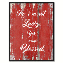 Load image into Gallery viewer, No I'm not lucky yes I'm blessed Inspirational Quote Saying Gift Ideas Home Décor Wall Art