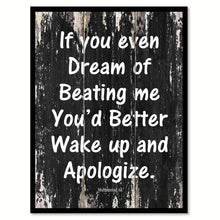Load image into Gallery viewer, If you even dream of beating me you'd better wake up & apologize - Muhammad Ali Inspirational Quote Saying Gift Ideas Home Decor Wall Art, Black