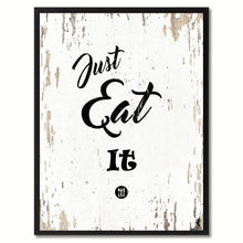 Load image into Gallery viewer, Just eat it Quote Saying Gift Ideas Home Decor Wall Art