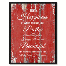 Load image into Gallery viewer, I think Happiness is what makes you pretty Happy Quote Saying Gift Ideas Home Décor Wall Art