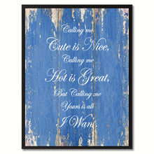 Load image into Gallery viewer, Calling me cute is nice, hot is great but yours is all I want Funny Quote Saying Canvas Print with Picture Frame Gift Ideas Home Decor Wall Art