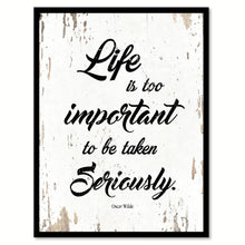 Load image into Gallery viewer, Life Is Too Important To Be Taken Seriously Oscar Wilde Quote Saying Home Decor Wall Art Gift Ideas 111804