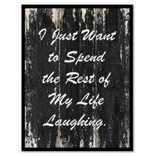 Load image into Gallery viewer, I just want to spend the rest of my life laughing Motivational Quote Saying Canvas Print with Picture Frame Home Decor Wall Art