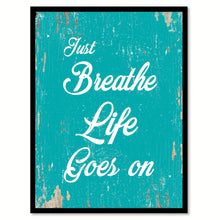 Load image into Gallery viewer, Just Breathe Life Goes On Quote Saying Home Decor Wall Art Gift Ideas 111791