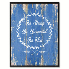 Load image into Gallery viewer, Be Strong Be Beautiful Be You Inspirational Quote Saying Gift Ideas Home Décor Wall Art