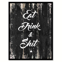 Load image into Gallery viewer, Eat Drink & Sh*t Funny Quote Saying Canvas Print with Picture Frame Home Decor Wall Art