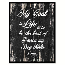 Load image into Gallery viewer, My goal in life is to be the kind of person my dog thinks I am Funny Quote Saying Canvas Print with Picture Frame Home Decor Wall Art