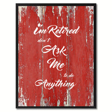 Load image into Gallery viewer, I'm Retired Don't Ask Me To Do Anything Saying Canvas Print, Black Picture Frame Home Decor Wall Art Gifts