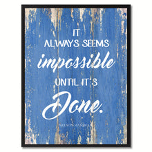Load image into Gallery viewer, It Always Seems Impossible until It's Done Inspirational Quote Saying Gift Ideas Home Décor Wall Art