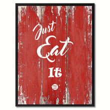 Load image into Gallery viewer, Just eat it Quote Saying Gift Ideas Home Décor Wall Art