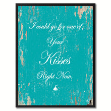 Load image into Gallery viewer, I could go for one of your kisses right now Happy Quote Saying Gift Ideas Home Decor Wall Art