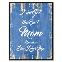 Load image into Gallery viewer, I've Got the Best Mom Happy Quote Saying Gift Ideas Home Décor Wall Art