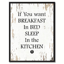 Load image into Gallery viewer, If you want breakfast in bed sleep in the kitchen Funny Quote Saying Gift Ideas Home Decor Wall Art