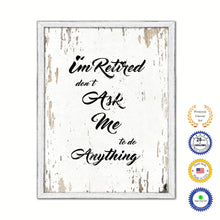 Load image into Gallery viewer, I'm Retired Don't Ask Me To Do Anything Vintage Saying Gifts Home Decor Wall Art Canvas Print with Custom Picture Frame