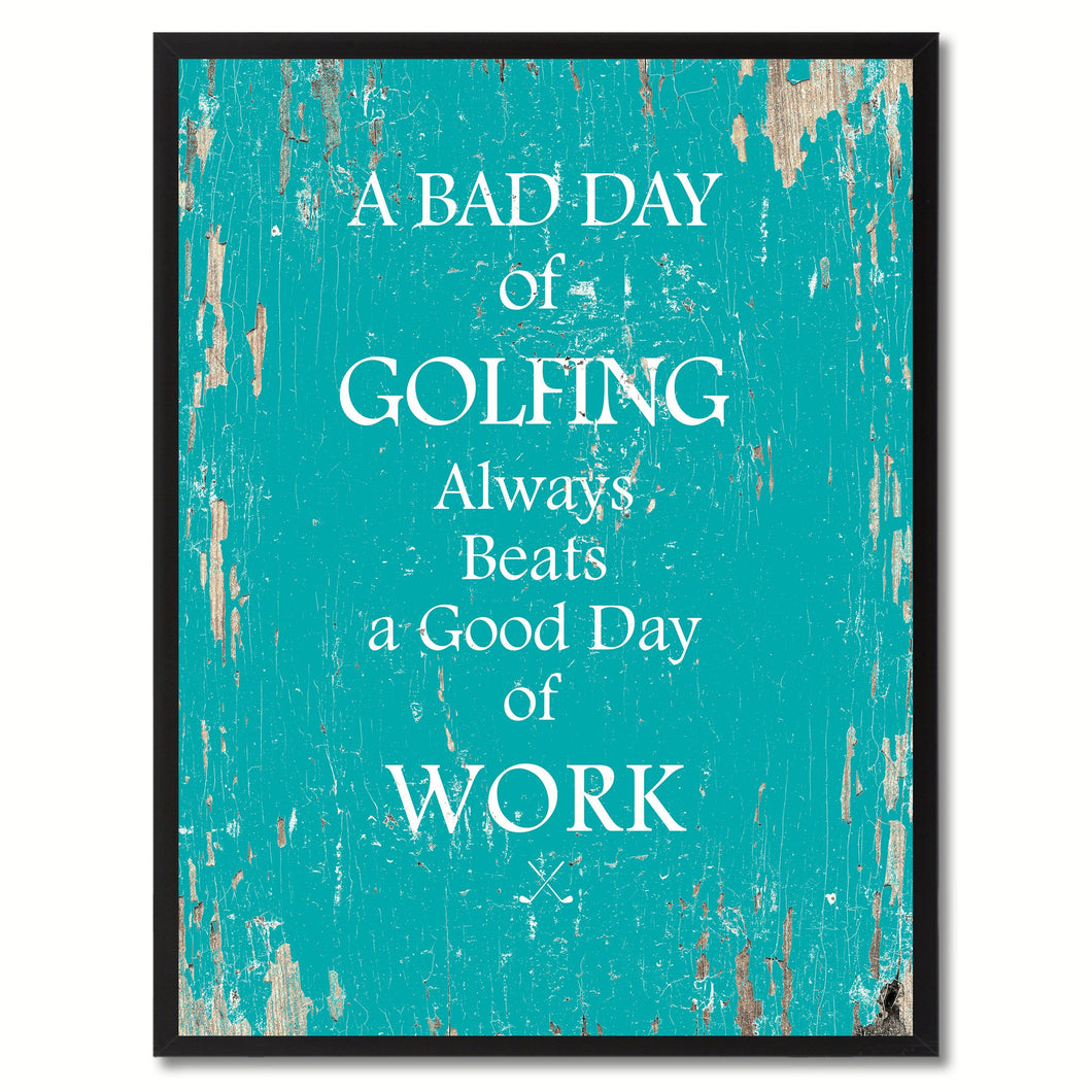 A Bad Day Of Golfing Always Beats A Good Day Of Work Quote Saying Canvas Print Picture Frame Gift Ideas Home Decor Wall Art