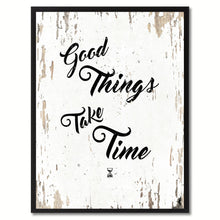 Load image into Gallery viewer, Good Things Take Time Saying Canvas Print, Black Picture Frame Home Decor Wall Art Gifts