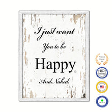 Load image into Gallery viewer, I Just Want You To Be Happy & Naked Vintage Saying Gifts Home Decor Wall Art Canvas Print with Custom Picture Frame