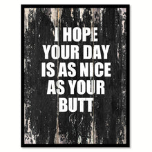 Load image into Gallery viewer, I hope your day is as nice as your butt Funny Quote Saying Canvas Print with Picture Frame Home Decor Wall Art
