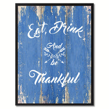 Load image into Gallery viewer, Eat Drink and be Thankful Happy Quote Saying Gift Ideas Home Décor Wall Art
